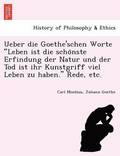 Ueber die Goethe'schen Worte Leben ist die scho&#776;nste Erfindung der Natur und der Tod ist ihr Kunstgriff viel Leben zu haben. Rede, etc.