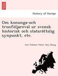 Om Konunga-Och Tronfo Ljareval Ur Svensk Historisk Och Statsra Ttslig Synpunkt, Etc.