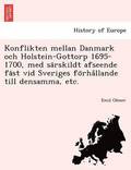Konflikten Mellan Danmark Och Holstein-Gottorp 1695-1700, Med Sa Rskildt Afseende Fa St VID Sveriges Fo Rha Llande Till Densamma, Etc.