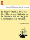 El Nuevo Bernal Diaz del Castillo, o&#769; sea Historia de la invasion de los Anglo-Americanos en Mexico.