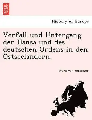 Kurd Von Schloezer - Verfall Und Untergang Der Hansa Und Des Deutschen Ordens in Den Ostseela Ndern., Häftad. Tillgänglighet: Lägg i varukorg