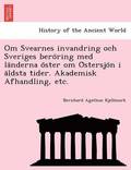 Om Svearnes invandring och Sveriges bero ring med la nderna o ster om O stersjo n i a ldsta tider. Akademisk Afhandling, etc.
