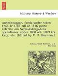 Anteckningar, Fo RDA Under Tiden Fra N A R 1785 Till A R 1816 Jemte Relation Om Savolaksbrigadens Operationer Under 1808 Och 1809 a RS Krig, Etc. [Edited by C. J. Burman.]