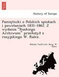 Pamie Tniki O Polskich Spiskach I Powstaniach 1831-1862. Z Wydania 'Ruskiego Archiwum' Prze Oz y Z Rosyjskiego W. Ralex.