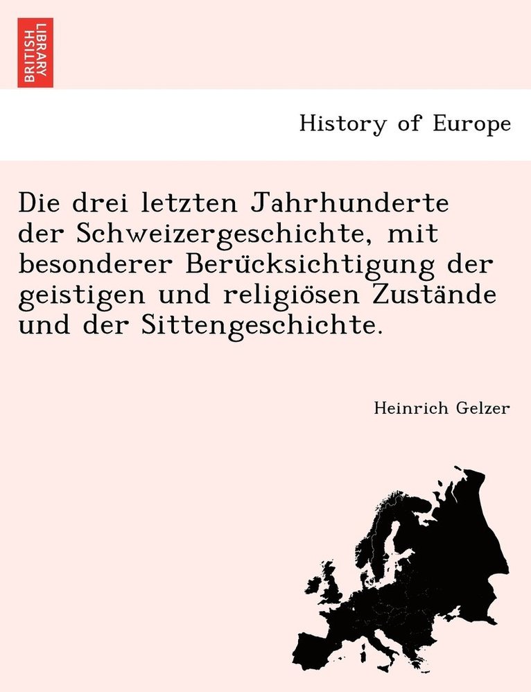 Heinrich Gelzer - Die drei letzten Jahrhunderte der Schweizergeschichte, mit besonderer Berücksichtigung der geistigen und religiösen Zustände und der Sittengeschichte., Häftad