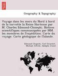Voyage dans les mers du Nord a? bord de la corvette la Reine Hortense par M. Charles Edmond-Choiec?ki. Notices scientifiques communique?es par MM. les membres de l'expe?dition. Carte du voyage. Car...