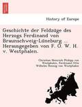 Geschichte der Feldzu&#776;ge des Herzogs Ferdinand von Braunschweig-Lu&#776;neburg ... Herausgegeben von F. O. W. H. v. Westphalen.