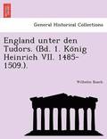 England Unter Den Tudors. (Bd. 1. Ko Nig Heinrich VII. 1485-1509.).