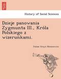 Dzieje Panowania Zygmunta III., Kro La Polskiego Z Wizerunkami.