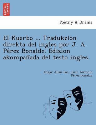 Edgar Allan Poe, Juan Antonio Pérez Bonalde - Kuerbo ... Tradukzion direkta del ingles por J. A. Pérez Bonalde. Edizion akompañada del testo ingles., Häftad