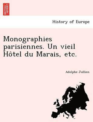 Adolphe Jullien - Monographies parisiennes. Un vieil Hôtel du Marais, etc., Häftad. Tillgänglighet: Lägg i varukorg