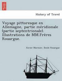 Voyage pittoresque en Allemagne, partie me?ridionale (partie septentrionale). Illustrations de MM.Fre?res Rouargue.