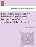Slownik geograficzny kr�lestwa polskiego i innych kraj�w slowia?skich. [tom. 1-15]