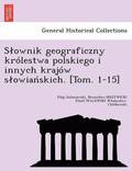 Slownik geograficzny krolestwa polskiego i innych krajow slowia&#324;skich. [Tom. 1-15]