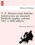 J. U. Niemcewicza Podro&#769;z&#775;e historyczne po ziemiach Polskich mie&#808;dzy rokiem 1811 a 1828 odbyte