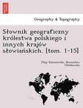 Slownik geograficzny krolestwa polskiego i innych krajow slowia&#324;skich. [tom. 1-15]
