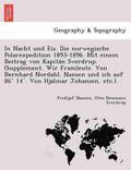 In Nacht und Eis. Die norwegische Polarexpedition 1893-1896. Mit einem Beitrag von Kapita?n Sverdrup. (Supplement. Wir Framleute. Von Bernhard Nordahl. Nansen und ich auf 86� 14?. Von Hjalmar Johan...