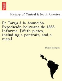 de Tarija a la Asuncio N. Expedicio N Boliviana de 1883. Informe. [With Plates, Including a Portrait, and a Map.]