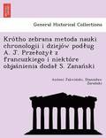 Kro?tho zebrana metoda nauki chronologii i dziejo?w podlug A. J. Przeloz?yl z francuzkiego i niekto?re objas?nienia dodal S. Zanan?ski