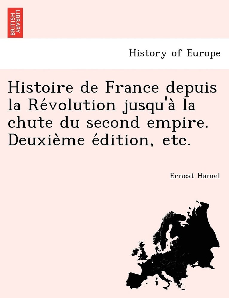 Ernest Hamel - Histoire de France depuis la Révolution jusqu'à la chute du second empire. Deuxième édition, etc., Häftad. Tillgänglighet: Lägg i varukorg