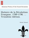 Histoire de la Re&#769;volution Franc&#807;aise, 1789-1796. ... Troisie&#768;me e&#769;dition.