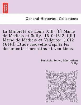 Berthold Zeller, Maximilien Sully - La Minorite de Louis XIII. [I.] Marie de Medicis Et Sully, 1610-1612. ([Ii.] Marie de Medicis Et Villeroy. [1612-1614.]) Etude Nouvelle D'Apres Les Do, Häftad. Tillgänglighet: Lägg i varukorg