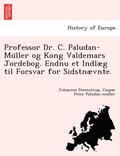 Professor Dr. C. Paludan-Mu&#776;ller og Kong Valdemars Jordebog. Endnu et Indlaeg til Forsvar for Sidstnaevnte.
