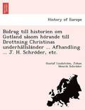 Bidrag till historien om Gotland sa?som ho?rande till Drottning Christinas underha?llsla?nder ... Afhandling ... J. H. Schro?der, etc.