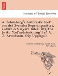 A. Scho?nberg's historiska bref om det Svenska Regeringssa?ttet, i a?ldre och nyare tider. Utgifna [with "Lefnadsteckning"] af A. J. Arwidsson. (Ny Upplaga.).