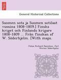 Suomen sota ja Suomen sotilaat vuosina 1808-1809.] Finska kriget och Finlands krigare 1808-1809 ... Fra?n finskan af W. So?derhjelm. [With maps.