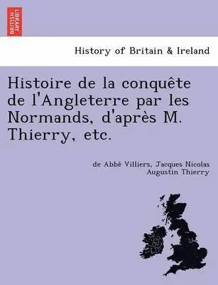 De Abbe Villiers, Jacques Nicolas Augustin Thierry - Histoire de La Conque Te de L'Angleterre Par Les Normands, D'Apre S M. Thierry, Etc., Häftad. Tillgänglighet: Lägg i varukorg