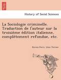 La Sociologie criminelle. Traduction de l'auteur sur la troisie&#768;me e&#769;dition italienne, comple&#768;tement refondue, etc.