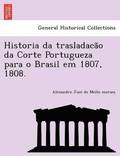 Historia da trasladaca&#771;o da Corte Portugueza para o Brasil em 1807, 1808.