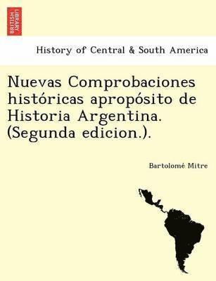 Bartolome Mitre - Nuevas Comprobaciones Histo Ricas Apropo Sito de Historia Argentina. (Segunda Edicion.)., Häftad