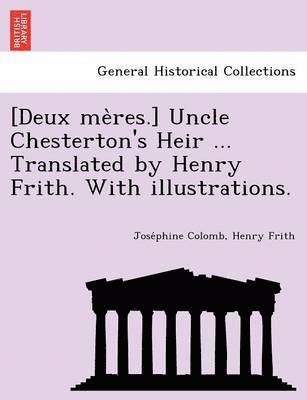 Jose Phine Colomb, Henry Frith - [Deux Me Res.] Uncle Chesterton's Heir ... Translated by Henry Frith. with Illustrations., Häftad