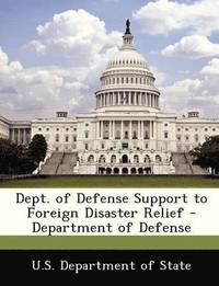 Dept. of Defense Support to Foreign Disaster Relief - Department of Defense
