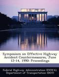 Symposium on Effective Highway Accident Countermeasures, June 12-14, 1990