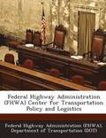 Federal Highway Administration (Fhwa) Center for Transportation Policy and Logistics