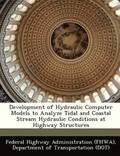 Development of Hydraulic Computer Models to Analyze Tidal and Coastal Stream Hydraulic Conditions at Highway Structures