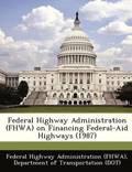 Federal Highway Administration (Fhwa) on Financing Federal-Aid Highways (1987)