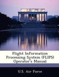 Flight Information Processing System (Flips) Operator's Manual