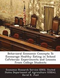 Behavioral Economic Concepts to Encourage Healthy Eating in School Cafeterias: Experiments and Lessons from College Students