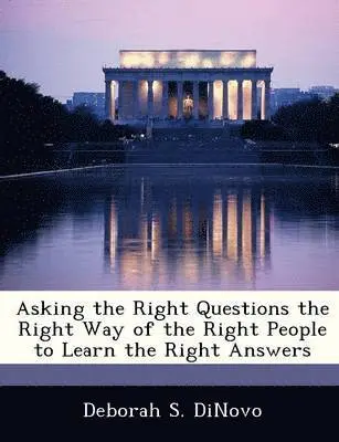 Deborah S Dinovo - Asking the Right Questions the Right Way of the Right People to Learn the Right Answers, Häftad. Tillgänglighet: Lägg i varukorg