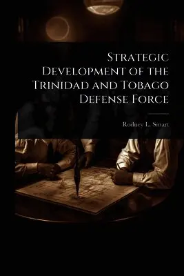 Rodney L Smart - Strategic Development of the Trinidad and Tobago Defense Force, Häftad. Tillgänglighet: Lägg i varukorg