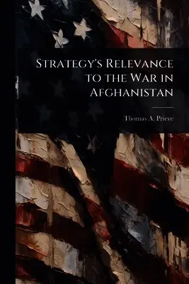 Thomas A Prieve - Strategy's Relevance to the War in Afghanistan, Häftad. Tillgänglighet: Lägg i varukorg