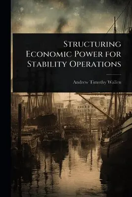 Andrew Timothy Wallen - Structuring Economic Power for Stability Operations, Häftad. Tillgänglighet: Lägg i varukorg