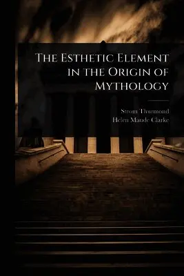Strom Thurmond, Helen Maude Clarke - Esthetic Element in the Origin of Mythology, Häftad. Tillgänglighet: Lägg i varukorg