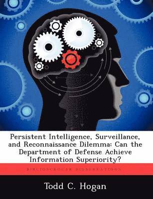 Todd C Hogan - Persistent Intelligence, Surveillance, and Reconnaissance Dilemma, Häftad. Tillgänglighet: Tillfälligt slut