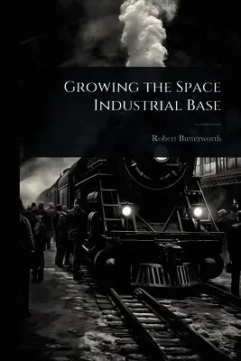 Robert Butterworth - Growing the Space Industrial Base, Häftad. Tillgänglighet: Lägg i varukorg