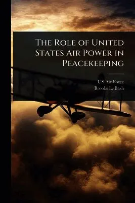 Brooks L Bash - Role of United States Air Power in Peacekeeping, Häftad. Tillgänglighet: Lägg i varukorg